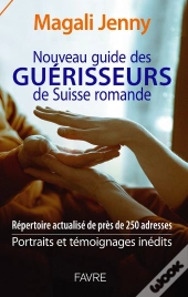 Nouveau Guide Des Guérisseurs De Suisse Romande - 2021