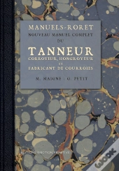 Nouveau Manuel Complet Du Tanneur ; Corroyeur, Hongroyeur, Et Fabricant De Courroies