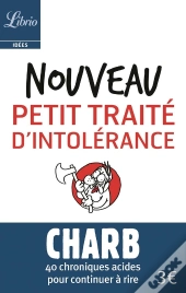 Nouveau Petit Traité D'Intolérance ; 40 Chroniques Acides Pour Continuer À Rire