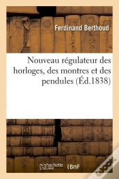 Capa do artigo Nouveau Régulateur Des Horloges, Des Montres Et Des Pendules (Éd.1838)