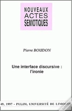 Capa do artigo Nouveaux Actes Sémiotiques, N° 49/1997 : P. Boudon, Une Interface Discursive : L'Ironie