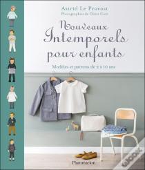 Nouveaux Intemporels Pour Enfants ; Modèles Et Patrons De 2 À 10 Ans