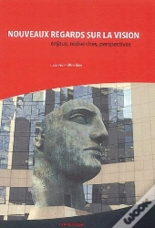 Nouveaux Regards Sur La Vision ; Enjeux, Recherches, Perspectives