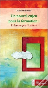 Nouvel Enjeu Pour La Formation : L'Ecoute Particuliere (Un)