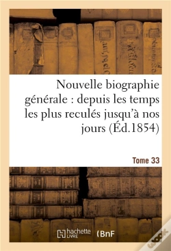 Capa do artigo Nouvelle Biographie Generale : Depuis Les Temps Les Plus Recules Jusqu'A Nos Jours. Tome 33