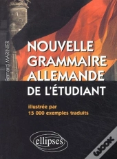 Nouvelle Grammaire Allemande De L'Étudiant - Illustrée Par 15 000 Exemples Traduits