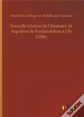 Nouvelle Relation De L Itineraire De Napoleon De Fontainebleau A L Le D Elbe