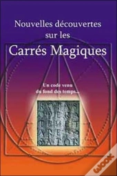 Nouvelles Decouvertes Sur Les Carres Magiques ; Un Code Venu Du Fond Des Temps