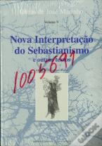 Nova Interpretação do Sebastianismo e Outros Textos - Volume V