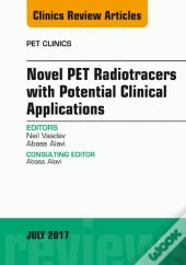 Novel Pet Radiotracers With Potential Clinical Applications, An Issue Of Pet Clinics