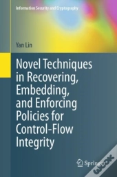 Novel Techniques In Recovering, Embedding, And Enforcing Policies For Control-Flow Integrity