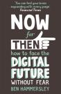 Now For Then: How To Face The Digital Future Without Fear - Preview