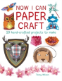 Now I Can Paper Craft: 20 Hand-Crafted Projects To Make - Preview
