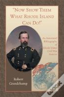 Now Show Them What Rhode Island Can Do! An Annotated Bibliography Of Rhode Island Civil War Sources