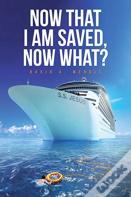 Now That I Am Saved, Now What?