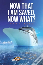 Now That I Am Saved, Now What?