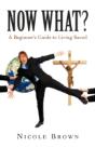 Now What?: A Beginner'S Guide To Living - Preview
