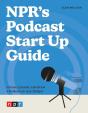 Npr'S Podcast Start Up Guide - Preview
