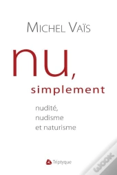 Nu, Simplement : Nudite, Nudisme Et Naturisme