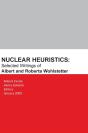 Nuclear Heuristics Selected Writings Of Albert And Roberta Wohlstetter - Preview