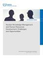 Nuclear Knowledge Management And Human Resources Development: Challenges And Opportunities - Preview