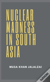 Nuclear Madness In South Asia