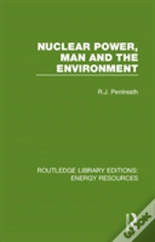 Nuclear Power, Man And The Environment