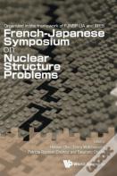 Nuclear Structure Problems - Proceedings Of The French-Japanese Symposium
