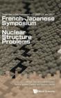 Nuclear Structure Problems - Proceedings Of The French-Japanese Symposium - Preview
