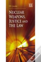 Nuclear Weapons, Justice And The Law