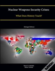 Nuclear Weapons Security Crises: What Does History Teach? (Enlarged Edition)