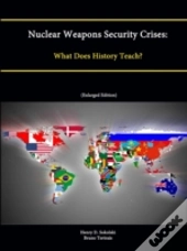 Nuclear Weapons Security Crises: What Does History Teach? (Enlarged Edition)