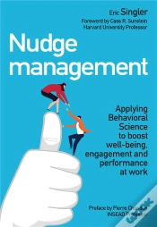 Capa do artigo Nudge Management ; Applying Behavioural Science To Boost Well-Being, Engagement And Performance At Work