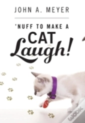 'Nuff To Make A Cat Laugh!