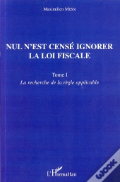 Nul N'Est Censé Ignorer La Loi Fiscale T.1 ; La Recherche De La Règle Applicable