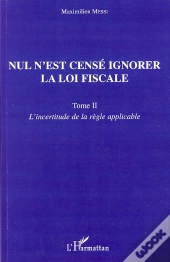 Nul N'Est Censé Ignorer La Loi Fiscale T.2 ; L'Incertitude De La Règle Applicable