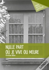 Nulle Part Où Je Vive Ou Meure