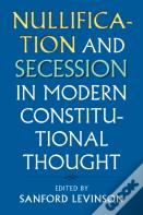 Nullification And Secession In Modern Constitutional Thought