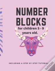 Number Blocks For Children 5 -9 Years Old. Including A Step By Step Tutorial.