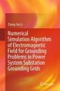 Numerical Simulation Algorithm Of Electromagnetic Field For Grounding Problems In Power System Substation Grounding Grids - Preview