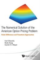Numerical Solution Of The American Option Pricing Problem, The: Finite Difference And Transform Approaches