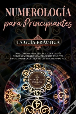 Capa do artigo Numerología Para Principiantes - La Guía Práctica: Cómo Comprender Tu Carácter A Través De Los Números De Vida, Descubrir Talentos Y Habilidades Ocult