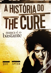 Capa do artigo Nunca É O Bastante: A História Do The Cure