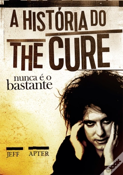 Capa do artigo Nunca É O Bastante: A História Do The Cure (Resumo)
