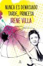 Nunca Es Demasiado Tarde, Princesa - Preview