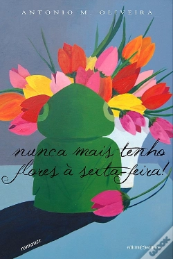 Capa do artigo Nunca Mais Tenho Flores à Sexta