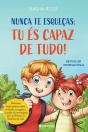 Nunca te Esqueças: Tu És Capaz de Tudo! - Preview