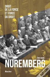 Nuremberg : Droit De La Force Et Force Du Droit
