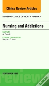 Nursing And Addictions, An Issue Of Nursing Clinics