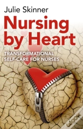 Nursing By Heart - Transformational Self-Care For Nurses
